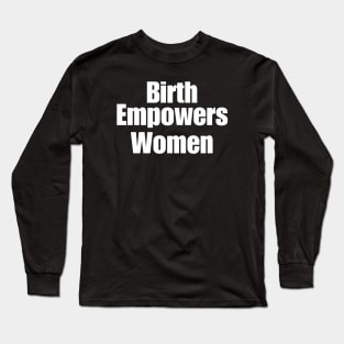 Birth Empowers Women Long Sleeve T-Shirt
